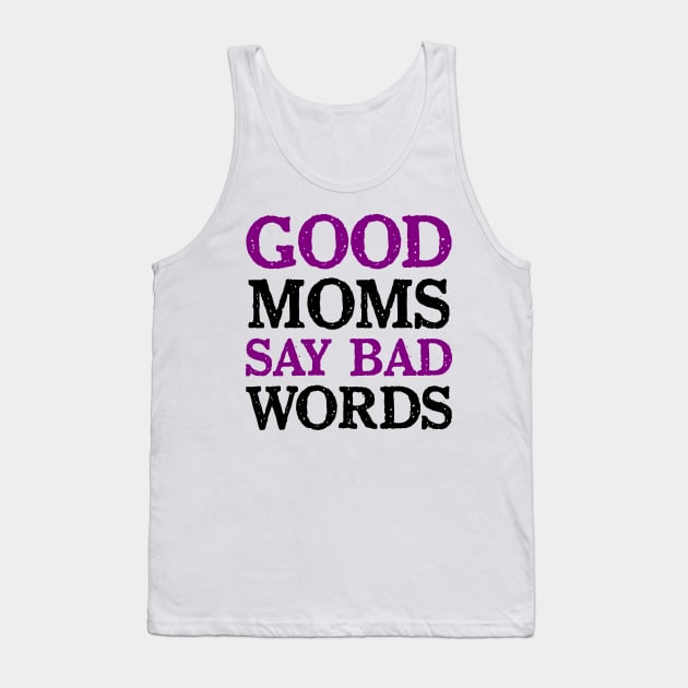 Good Moms Say Bad Word Tank Top by colorsplash